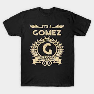 Gomez Name Shirt - It Is A Gomez Thing You Wouldn't Understand T-Shirt